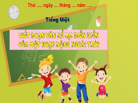 Bài giảng Tiếng Việt 3 (Luyện viết đoạn) Kết nối tri thức - Bài 8: Viết đoạn văn kể lại diễn biến của một hoạt động ngoài trời - Trần Thị Ánh Tuyết