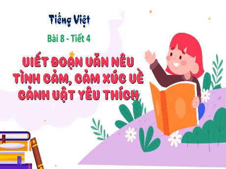 Bài giảng Tiếng Việt 3 (Luyện viết đoạn) Kết nối tri thức - Bài 8: Viết đoạn văn nêu tình cảm, cảm xúc về cảnh vật yêu thích - Trần Thị Ánh Tuyết