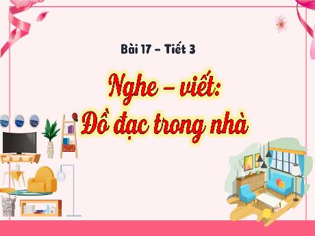 Bài giảng Tiếng Việt 3 (Nghe viết) Kết nối tri thức - Bài 17: Đồ đạc trong nhà - Trần Thị Ánh Tuyết