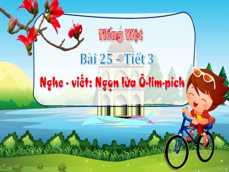 Bài giảng Tiếng Việt 3 (Nghe viết) Kết nối tri thức - Bài 25: Ngọn lửa Ô-lim-pích - Trần Thị Ánh Tuyết