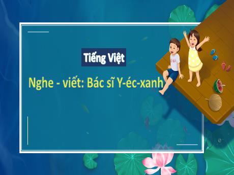 Bài giảng Tiếng Việt 3 (Nghe viết) Kết nối tri thức - Bài: Bác sĩ Y-éc-xanh - Trần Thị Ánh Tuyết