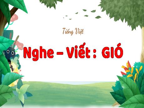 Bài giảng Tiếng Việt 3 (Nghe viết) Kết nối tri thức - Bài: Gió - Trần Thị Ánh Tuyết