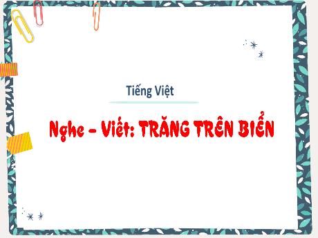Bài giảng Tiếng Việt 3 (Nghe viết) Kết nối tri thức - Bài: Trăng trên biển - Trần Thị Ánh Tuyết