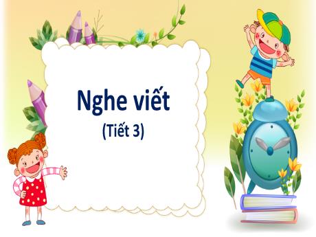 Bài giảng Tiếng Việt 3 (Nghe viết) Kết nối tri thức - Tiết 3 - Trần Thị Ánh Tuyết