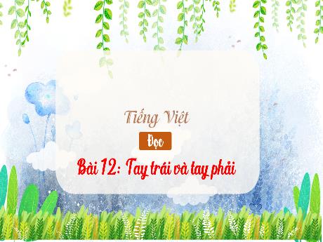 Bài giảng Tiếng Việt 3 (Tập đọc) Kết nối tri thức - Bài 12: Tay trái và tay phải - Trần Thị Ánh Tuyết