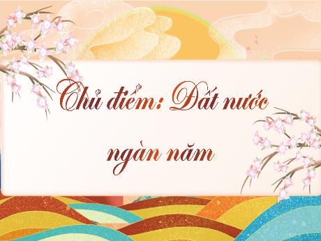 Bài giảng Tiếng Việt 3 (Tập đọc) Kết nối tri thức - Bài 17: Đất nước là gì? - Trần Thị Ánh Tuyết