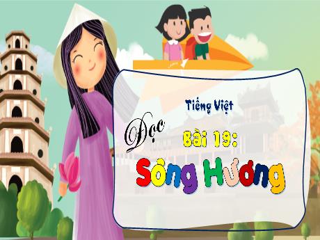 Bài giảng Tiếng Việt 3 (Tập đọc) Kết nối tri thức - Bài 19: Sông Hương - Trần Thị Ánh Tuyết