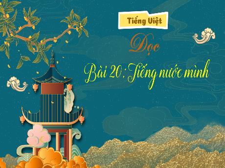 Bài giảng Tiếng Việt 3 (Tập đọc) Kết nối tri thức - Bài 20: Tiếng nước mình - Trần Thị Ánh Tuyết