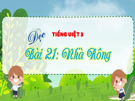 Bài giảng Tiếng Việt 3 (Tập đọc) Kết nối tri thức - Bài 21: Nhà Rông - Trần Thị Ánh Tuyết