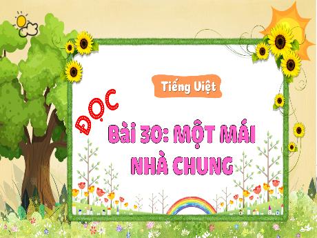 Bài giảng Tiếng Việt 3 (Tập đọc) Kết nối tri thức - Bài 30: Một mái nhà chung - Trần Thị Ánh Tuyết