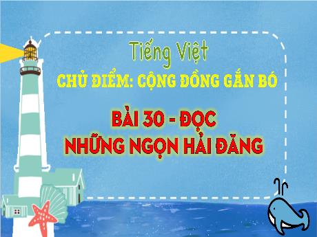 Bài giảng Tiếng Việt 3 (Tập đọc) Kết nối tri thức - Bài 30: Nhưng ngọn hải đăng - Trần Thị Ánh Tuyết