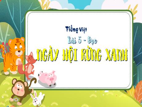 Bài giảng Tiếng Việt 3 (Tập đọc) Kết nối tri thức - Bài 5: Ngày hội rừng xanh - Trần Thị Ánh Tuyết