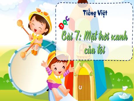 Bài giảng Tiếng Việt 3 (Tập đọc) Kết nối tri thức - Bài 7: Mặt trời xanh của tôi - Trần Thị Ánh Tuyết