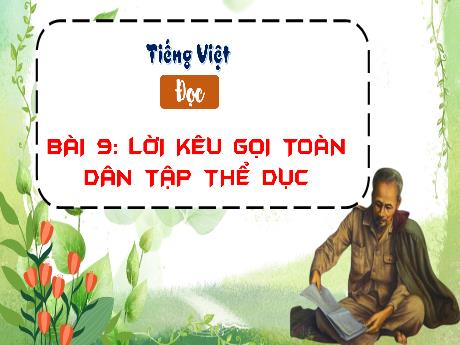 Bài giảng Tiếng Việt 3 (Tập đọc) Kết nối tri thức - Bài 9: Lời kêu gọi toàn dân tập thể dục - Trần Thị Ánh Tuyết