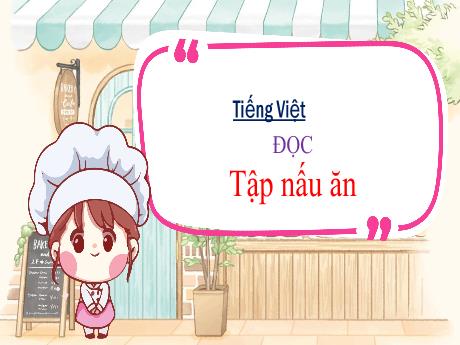Bài giảng Tiếng Việt 3 (Tập đọc) Kết nối tri thức - Bài: Tập nấu ăn - Trần Thị Ánh Tuyết