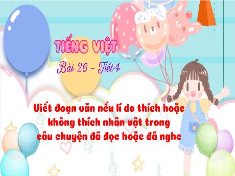 Bài giảng Tiếng Việt 3 (Tập làm văn) Kết nối tri thức - Bài 26: Viết đoạn văn nêu lí do thích hoặc không thích nhân vật trong câu chuyện đã đọc hoặc đã nghe - Trần Thị Ánh Tuyết