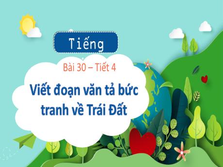 Bài giảng Tiếng Việt 3 (Tập làm văn) Kết nối tri thức - Bài 30: Viết đoạn văn tả bức tranh về Trái Đất - Trần Thị Ánh Tuyết
