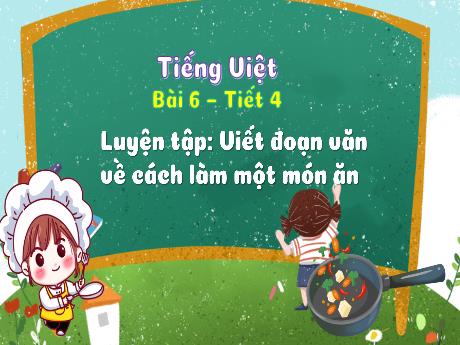 Bài giảng Tiếng Việt 3 (Tập làm văn) Kết nối tri thức - Bài 6: Luyện tập Viết đoạn văn về cách làm một món ăn - Trần Thị Ánh Tuyết