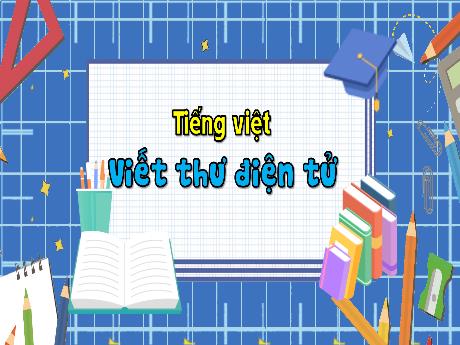 Bài giảng Tiếng Việt 3 (Tập làm văn) Kết nối tri thức - Bài: Viết thư điện tử - Trần Thị Ánh Tuyết