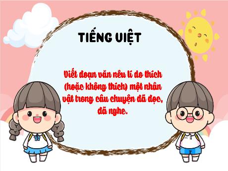 Bài giảng Tiếng Việt 3 (Tập làm văn) Kết nối tri thức - Bài: Viết đoạn văn nêu lí do thích (hoặc không thích) một nhân vật trong câu chuyện đã đọc, đã nghe - Trần Thị Ánh Tuyết