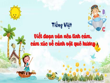 Bài giảng Tiếng Việt 3 (Tập làm văn) Kết nối tri thức - Bài: Viết đoạn văn nêu tình cảm, cảm xúc về cảnh vật quê hương - Trần Thị Ánh Tuyết