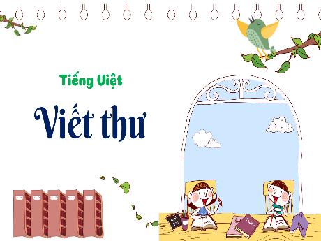Bài giảng Tiếng Việt 3 (Tập làm văn) Kết nối tri thức - Bài: Viết thư - Trần Thị Ánh Tuyết