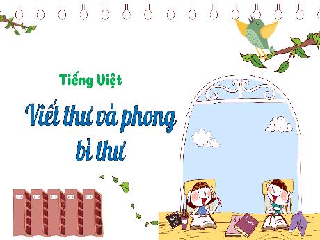 Bài giảng Tiếng Việt 3 (Tập làm văn) Kết nối tri thức - Bài: Viết thư và phong bì thư - Trần Thị Ánh Tuyết
