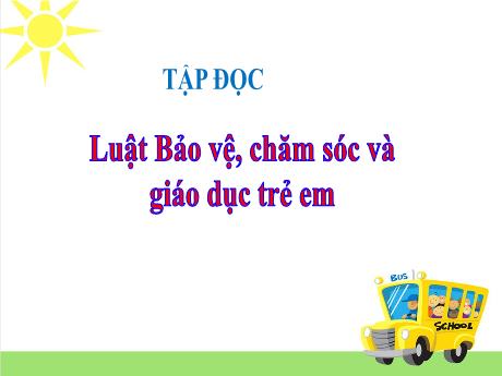 Bài giảng Tiếng Việt 5 (Tập đọc) - Bài: Luật Bảo vệ, chăm sóc và giáo dục trẻ em - Lê Thị Kiều
