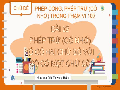 Bài giảng Toán 2 (Kết nối tri thức) - Bài 22: Phép trừ (có nhớ) số có hai chữ số với số có một chữ số - Trần Thị Hồng Thắm