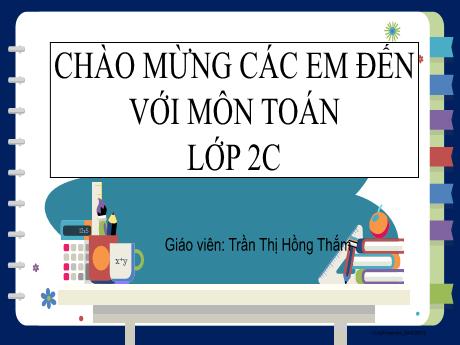 Bài giảng Toán 2 (Kết nối tri thức) - Bài 29: Ngày - giờ, giờ - phút - Trần Thị Hồng Thắm
