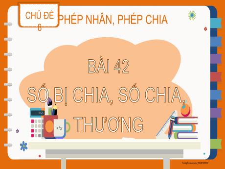 Bài giảng Toán 2 (Kết nối tri thức) - Bài 42: Số bị chia, số chia, thương - Trần Thị Ánh Tuyết
