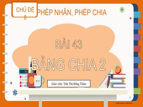 Bài giảng Toán 2 (Kết nối tri thức) - Bài 43: Bảng chia 2 - Trần Thị Hồng Thắm