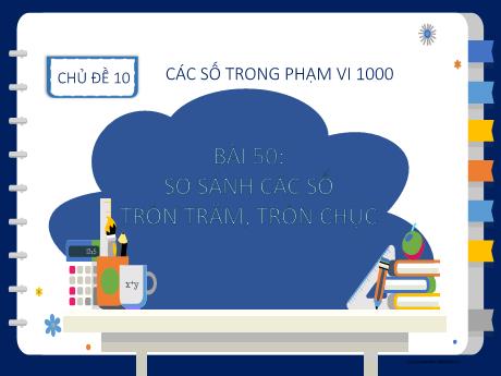 Bài giảng Toán 2 (Kết nối tri thức) - Bài 50: So sánh các số tròn trăm, tròn chục - Lê Thị Kiều