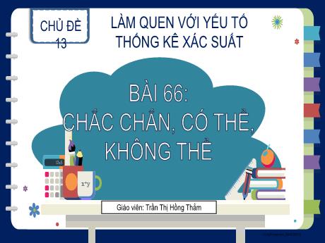 Bài giảng Toán 2 (Kết nối tri thức) - Bài 66: Chắc chắn, có thể, không thể - Trần Thị Hồng Thắm