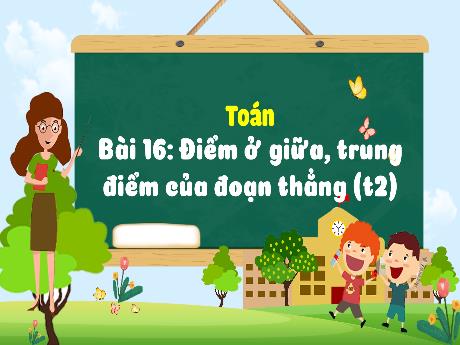 Bài giảng Toán 3 (Kết nối tri thức) - Bài 16: Điểm ở giữa, trung điểm của đoạn thẳng (Tiết 2) - Trần Thị Ánh Tuyết