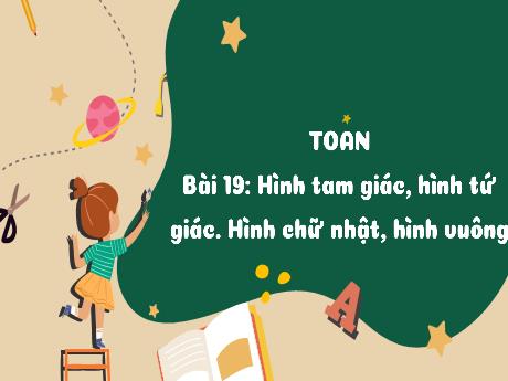 Bài giảng Toán 3 (Kết nối tri thức) - Bài 19: Hình tam giác, hình tứ giác. Hình chữ nhật, hình vuông - Trần Thị Ánh Tuyết