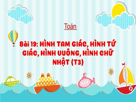 Bài giảng Toán 3 (Kết nối tri thức) - Bài 19: Hình tam giác, hình tứ giác, hình vuông, hình chữ nhật (Tiết 3) - Trần Thị Ánh Tuyết