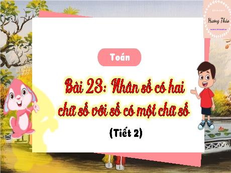Bài giảng Toán 3 (Kết nối tri thức) - Bài 23: Nhân số có hai chữ số với số có một chữ số (Tiết 2) - Trần Thị Ánh Tuyết