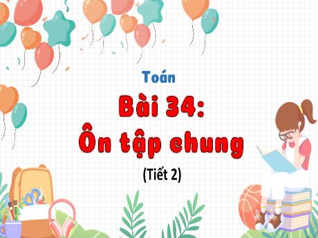Bài giảng Toán 3 (Kết nối tri thức) - Bài 34: Ôn tập chung (Tiết 2) - Trần Thị Ánh Tuyết