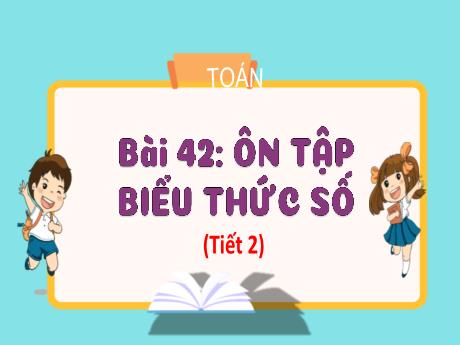 Bài giảng Toán 3 (Kết nối tri thức) - Bài 42: Ôn tập biểu thức số (Tiết 2) - Trần Thị Ánh Tuyết