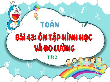 Bài giảng Toán 3 (Kết nối tri thức) - Bài 43: Ôn tập hình học và đo lường (Tiết 2) - Trần Thị Ánh Tuyết