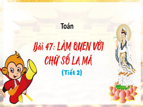 Bài giảng Toán 3 (Kết nối tri thức) - Bài 47: Làm quen với chữ số la mã (Tiết 2) - Trần Thị Ánh Tuyết