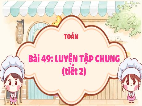Bài giảng Toán 3 (Kết nối tri thức) - Bài 49: Luyện tập chung (Tiết 2) - Trần Thị Ánh Tuyết