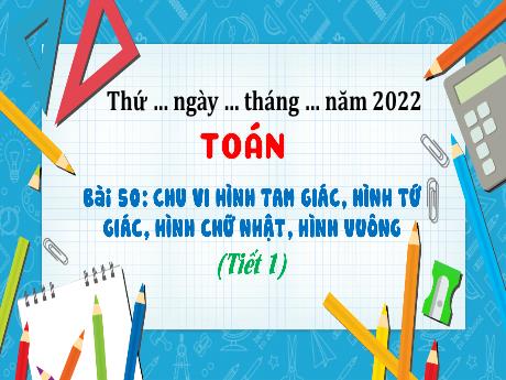 Bài giảng Toán 3 (Kết nối tri thức) - Bài 50: Chu vi hình tam giác, hình tứ giác, hình chữ nhật, hình vuông (Tiết 1) - Trần Thị Ánh Tuyết