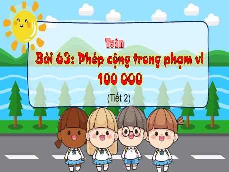 Bài giảng Toán 3 (Kết nối tri thức) - Bài 63: Phép cộng trong phạm vi 100 000 (Tiết 2) - Trần Thị Ánh Tuyết