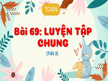 Bài giảng Toán 3 (Kết nối tri thức) - Bài 69: Luyện tập chung (Tiết 3) - Trần Thị Ánh Tuyết