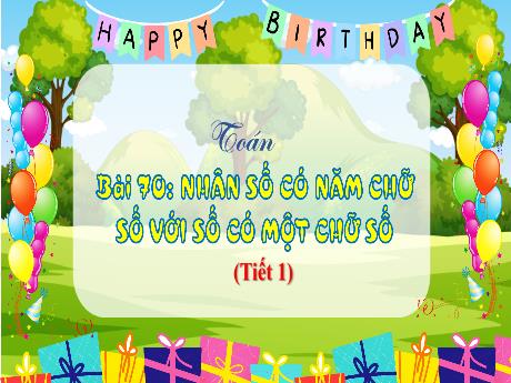 Bài giảng Toán 3 (Kết nối tri thức) - Bài 70: Nhân số có năm chữ số với số có một chữ số (Tiết 1) - Trần Thị Ánh Tuyết