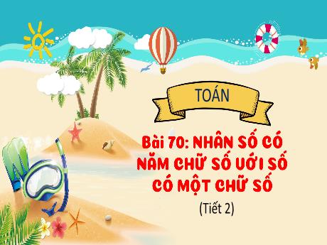 Bài giảng Toán 3 (Kết nối tri thức) - Bài 70: Nhân số có năm chữ số với số có một chữ số (Tiết 2) - Trần Thị Ánh Tuyết