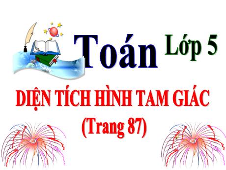 Bài giảng Toán 5 - Tiết 86, Bài: Diện tích hình tam giác - Năm học 2023-2024 - Lê Thị Kiều