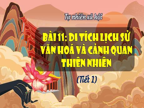 Bài giảng Tự nhiên và xã hội 3 (Kết nối tri thức) - Bài 11: Di tích lịch sử văn hóa và cảnh quan thiên nhiên (Tiết 1) - Trần Thị Ánh Tuyết